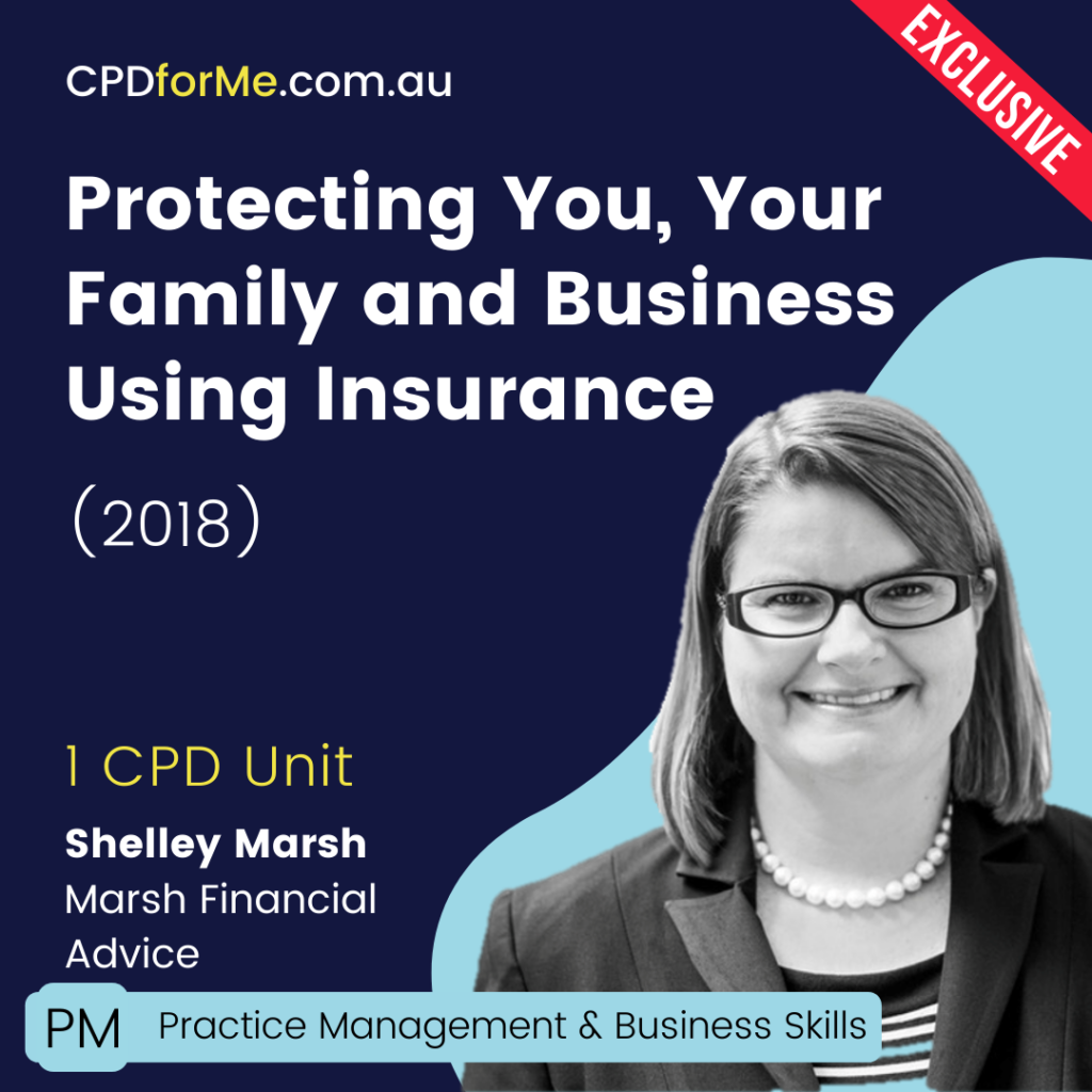 Protecting You, Your Family and Your Business Using Insurance (2018) Online CPD