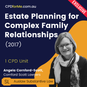 Estate Planning for Complex Family Relationships (2017) Online CPD