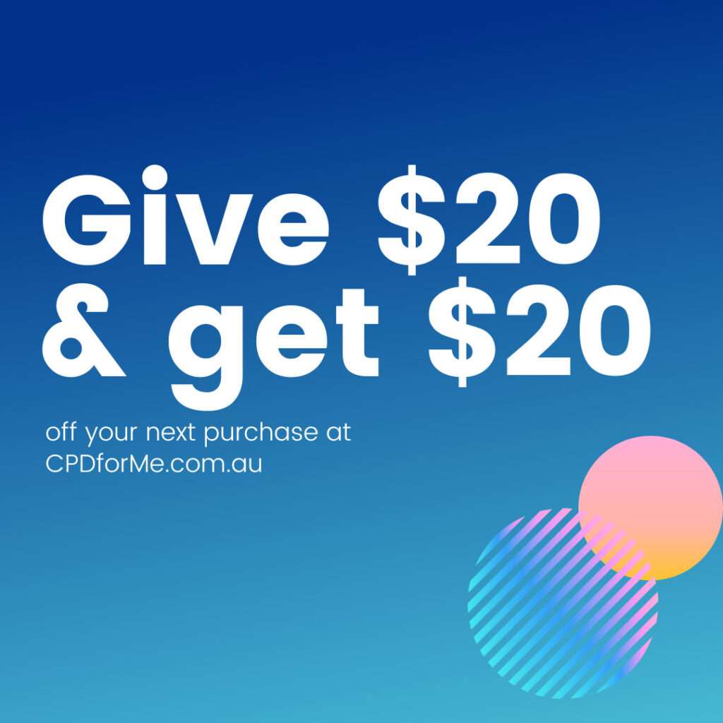 Refer a colleague at cpdforme.com.au give 20 to get 20